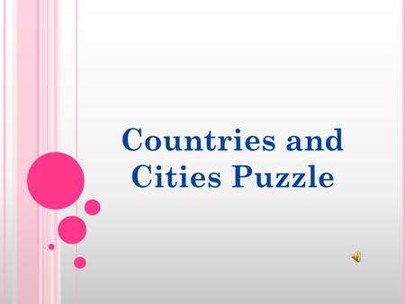 Countries and Cities Puzzle. F ILL IN THE SQUARES AND READ A PROVERB. The capital of Sweden. This city is often called the capital of the world. The capital.