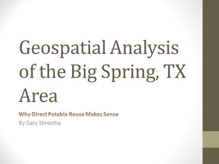 Geospatial Analysis of the Big Spring, TX Area. Types of Wastewater Reuse Non-Potable Reuse Watering lawns Industrial cooling Indirect Potable Reuse Aquifer.