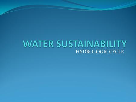 HYDROLOGIC CYCLE. CHEMICAL COMPOSITION OF WATER Water is made up of hydrogen (H 2 ) and oxygen (O 2 ). H + + OH - ↔ H 2 O.