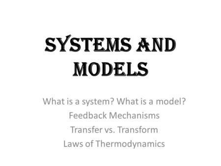 Systems and Models What is a system? What is a model?