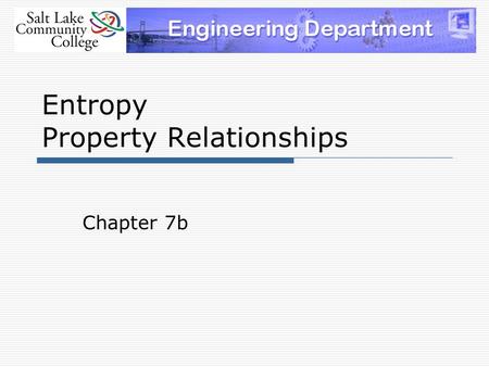 Entropy Property Relationships Chapter 7b. The T-ds relations Consider an internally reversible process occurring in a closed system.