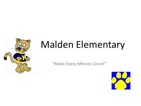 Malden Elementary “Make Every Minute Count”. Goals 1.All students will show incremental progress towards achieving mastery in reading/language arts (3%).