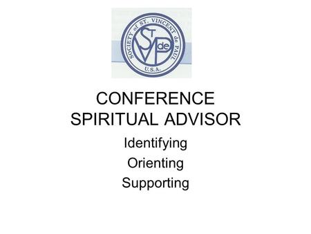 CONFERENCE SPIRITUAL ADVISOR Identifying Orienting Supporting.