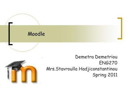 Moodle Demetra Demetriou ENG270 Mrs.Stavroulla Hadjiconstantinou Spring 2011.