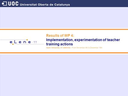 Results of WP 4: Implementation, experimentation of teacher training actions Open University of Catalonia - From November 4th to December 19th.