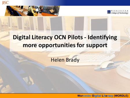 Digital Literacy OCN Pilots - Identifying more opportunities for support Helen Brady.