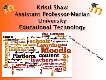 Kristishaw.wikispaces.com/moodle. Moodle – Student Benefits  Caters for varied learning styles.  Provides opportunity for extension. 