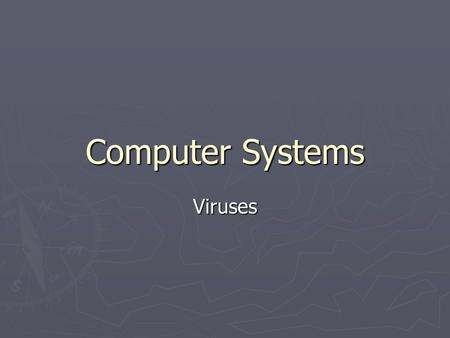 Computer Systems Viruses. Virus A virus is a program which can destroy or cause damage to data stored on a computer. It’s a program that must be run in.