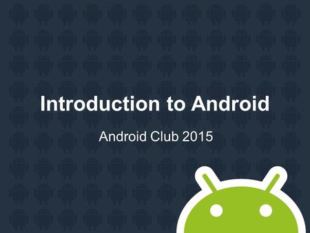 Introduction to Android Android Club 2015. Agenda Set development environment “Hello Android” app Device connection Debugging.