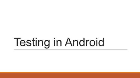 Testing in Android. Methods Unit Testing Integration Testing System Testing Regression Testing Compatibility Testing Black Box (Functional) White Box.