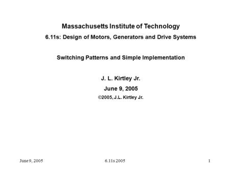 June 9, 20056.11s 20051 Massachusetts Institute of Technology 6.11s: Design of Motors, Generators and Drive Systems Switching Patterns and Simple Implementation.