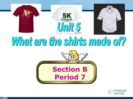 Section B Period 7. A: What’s your pencil made of? B: It’s made of wood. A: Where was it made? B: It was made in Shanghai. 两人一组讨论一下同学们的衣着服饰和学习用品。可以借鉴下.