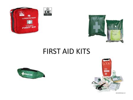 FIRST AID KITS. FIRST AID KIT  Can buy a ready made first aid kit. Prices range from £6-15.  Can make your own First Aid kit up. Using equipment parents.