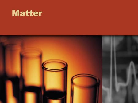 Matter.  Anything that has mass (grams) and occupies space (volume).  Volume: a measure of the size of a body or region in three dimensional space.