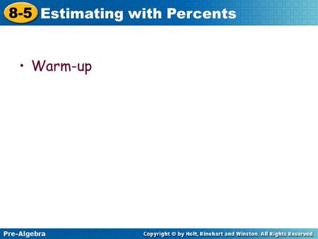 Pre-Algebra 8-5 Estimating with Percents Warm-up.