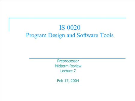  2003 Prentice Hall, Inc. All rights reserved. 1 IS 0020 Program Design and Software Tools Preprocessor Midterm Review Lecture 7 Feb 17, 2004.