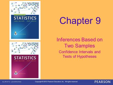 Copyright © 2013 Pearson Education, Inc. All rights reserved Chapter 9 Inferences Based on Two Samples Confidence Intervals and Tests of Hypotheses.