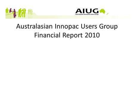 Australasian Innopac Users Group Financial Report 2010.