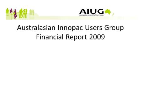 Australasian Innopac Users Group Financial Report 2009.