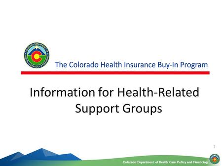 Colorado Department of Health Care Policy and FinancingColorado Department of Health Care Policy and Financing 1 Information for Health-Related Support.