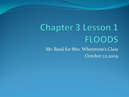 Mr. Reed for Mrs. Whetstone’s Class October 22,2009.