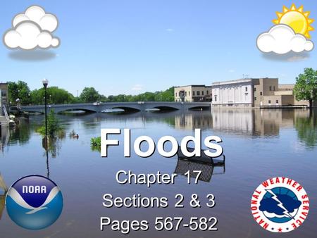 Floods Chapter 17 Sections 2 & 3 Pages 567-582 Chapter 17 Sections 2 & 3 Pages 567-582.