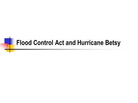 Flood Control Act and Hurricane Betsy. 2 MRGO Where is the MRGO? Why was it built?  What ports are in competition.