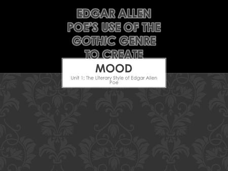 Unit 1: The Literary Style of Edgar Allen Poe. WHAT COMES TO YOUR MIND WHEN YOU HEAR THE WORD “GOTHIC”? > Do you think of the subculture? > Like punks.