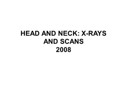 HEAD AND NECK: X-RAYS AND SCANS 2008. 6 Lateral view of skull 1. Ramus of mandible 2. Styloid process of temporal bone.