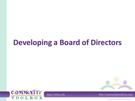 Developing a Board of Directors. A Board can: Perform tasks Support Contribute skills Advise Fundraise Assist with nonprofit status Obtain public funding.