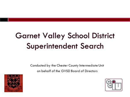 Conducted by the Chester County Intermediate Unit on behalf of the GVSD Board of Directors.