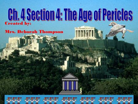 Created by: Mrs. Deborah Thompson. Main Idea: Under Pericles, Athens became very powerful and more democratic.