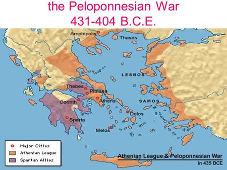 The Peloponnesian War 431-404 B.C.E.. At the end of the Persian Wars, Athens had built up a huge navy and was determined to prevent future invasions of.