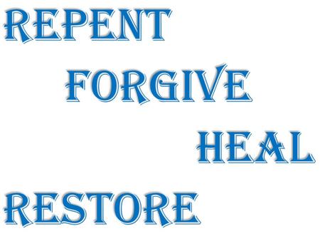 RepentForgiveHealRestore. Repent4Restoration RepentForgiveHealRestore.