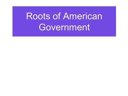 Roots of American Government. Big Idea #1 America got a lot of their ideas about government from the British.