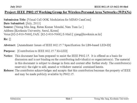 Submission July 2013 Yeong Min Jang, Kookmin UniversitySlide 1 Project: IEEE P802.15 Working Group for Wireless Personal Area Networks (WPANs) Submission.