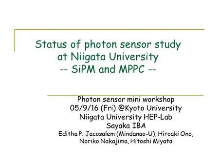 Status of photon sensor study at Niigata University -- SiPM and MPPC -- Photon sensor mini workshop 05/9/16 University Niigata University.