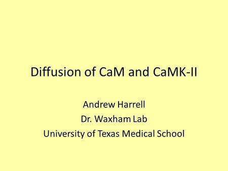 Diffusion of CaM and CaMK-II Andrew Harrell Dr. Waxham Lab University of Texas Medical School.