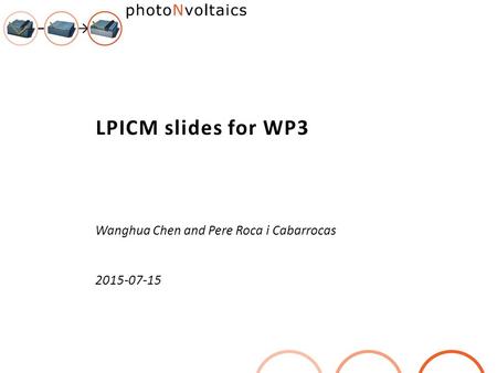 LPICM slides for WP3 Wanghua Chen and Pere Roca i Cabarrocas 2015-07-15.