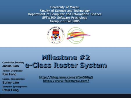 Milestone #2 e-Class Roster System   University of Macau Faculty of Science and Technology Department.