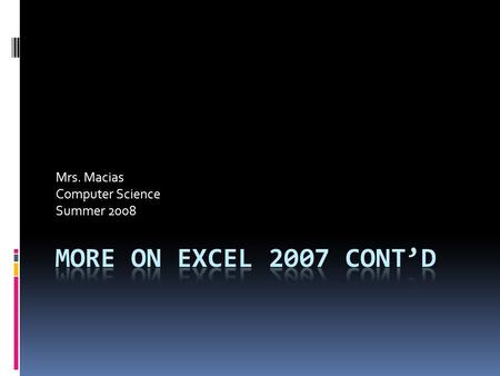 Mrs. Macias Computer Science Summer 2008. Continue on Excel Project #3 Format Column Titles and the Total Row  Click cell A3 and drag to select A3:G3.