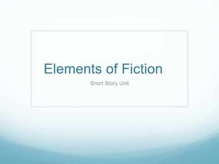 Elements of Fiction Short Story Unit. Characters Protagonist-The main character or hero in a story. Antagonists- The character or force that blocks the.