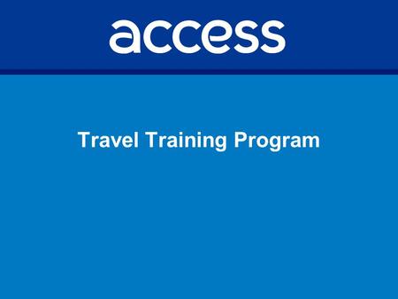 Travel Training Program. Background Travel Training Services provided by Contractor (R&D Transportation) R&D is a transportation management firm with.