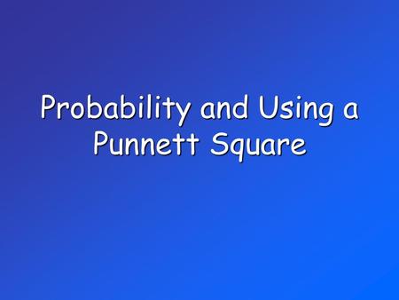 Probability and Using a Punnett Square. Probability The likelihood that a particular event will occur is called probability. If you flip a coin, what.