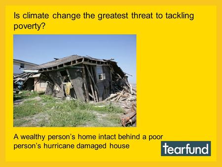 A wealthy person’s home intact behind a poor person’s hurricane damaged house Is climate change the greatest threat to tackling poverty?