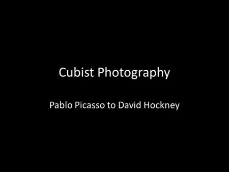 Cubist Photography Pablo Picasso to David Hockney.