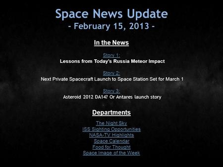 Space News Update - February 15, 2013 - In the News Story 1: Story 1: Lessons from Today’s Russia Meteor Impact Story 2: Story 2: Next Private Spacecraft.