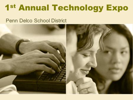 1 st Annual Technology Expo Penn Delco School District.