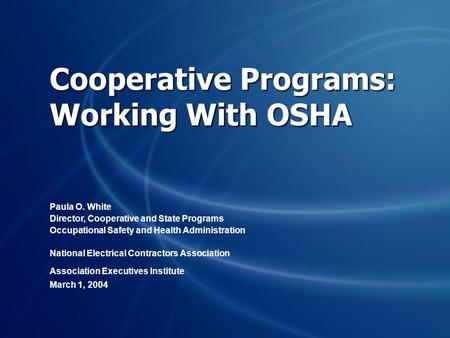 Cooperative Programs: Working With OSHA Paula O. White Director, Cooperative and State Programs Occupational Safety and Health Administration National.