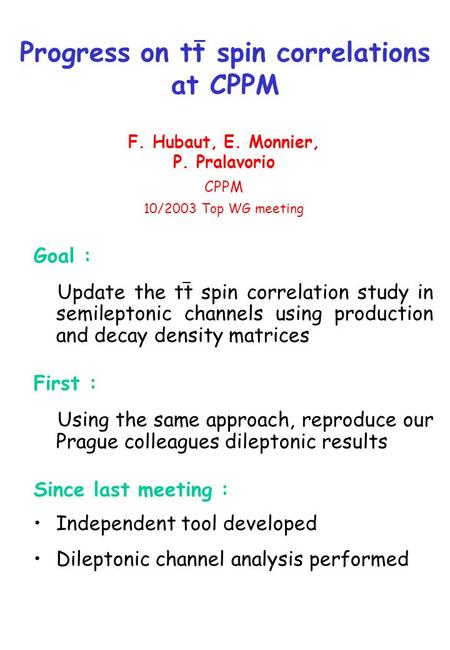 Progress on tt spin correlations at CPPM Goal : Update the tt spin correlation study in semileptonic channels using production and decay density matrices.